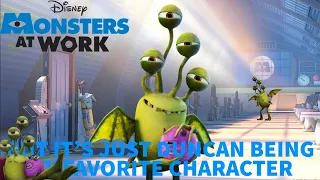 Monsters at Work but it's just Duncan being my favorite character for 22 minutes and 5 seconds