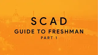 SCAD GUIDE FOR FRESHMEN [PART 1]