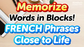 Memorize Words in Blocks! 500 Practical French Phrases Close to Life