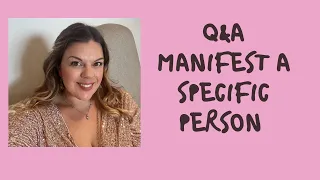 Manifest A Specific Person Q&A (Part 1) - Your Questions Answered!
