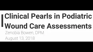 Clinical Pearls in Podiatric Wound Care Assessments: Zenobia Bowen, DPM