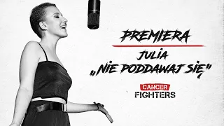 Cancer Fighters x Julia - Nie poddawaj się