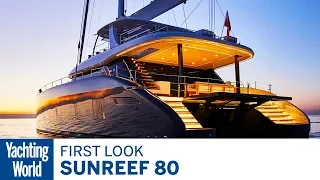 Sunreef 80 | First Look | Yachting World