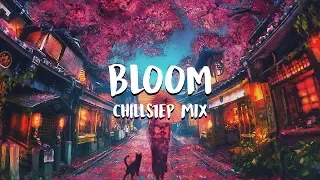 Bloom | Chillstep Mix