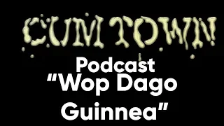 Wop Dago Guinnea ft. Mike Recine (5-8-2017) - Cum Town Premium (EP 35)