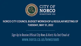 Norco City Council Budget Workshop and Regular Meeting – May 31, 2022