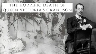 The HORRIFIC Death Of Queen Victoria's Grandson