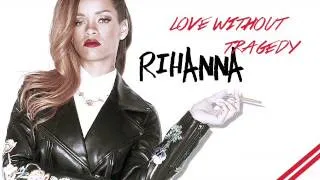 Rihanna - Love Without Tragedy (Extended Version)