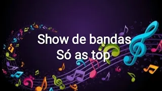 Show  de bandas - Só as top