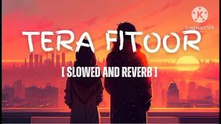 Tera Fitoor | Slowed and Reverb | Best Lofi song | Arijit Singh song | Arijit Singh