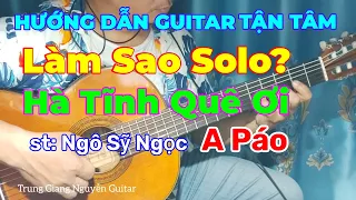 Hà Tĩnh Quê Ơi | Làm Sao Có Thể Chơi Solo Luyến Láy Cho Tiếng Đàn Ngọt Ngào Theo Giai Điệu