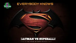 Everybody Knows || BATMAN vs SUPERMAN ||