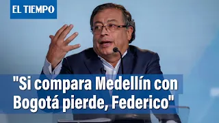 Gustavo Petro: "Si compara Medellín con Bogotá pierde, Federico" | El Tiempo