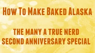 How To Make Baked Alaska - The Many A True Nerd Second Anniversary Special