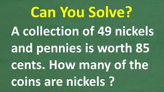 49 nickels and pennies is worth 85 cents. How many of the coins are nickels?
