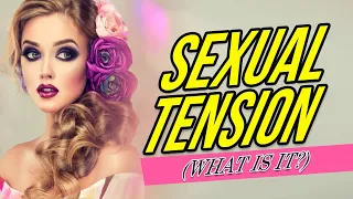🔴 Sexual Tension (How To Build It "Actively")
