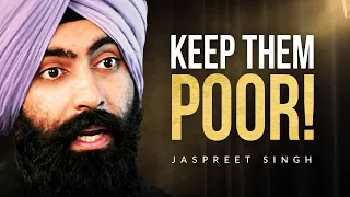 HOW THE SYSTEM KEEPS YOU POOR | Jaspreet Singh