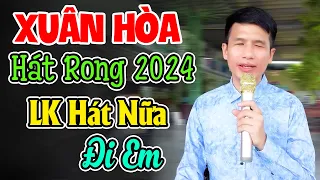 XUÂN HÒA Hát Rong Khiến Ca Sĩ Hải Ngoại Nghe Cũng Phải Nê - LK Hát Nữa Đi Em