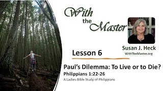 L6 Paul's Dilemma: To Live or to Die? Philippians 1:22-26