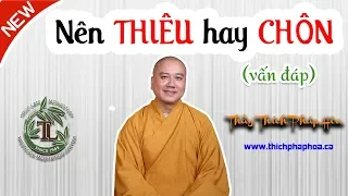 Nên THIÊU hay CHÔN Người Đã Mất? (vấn đáp) - Thầy Thích Pháp Hòa