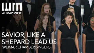 Savior, Like A Shepherd Shepherd Lead Us | Weimar Chamber Singers