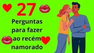 27 PERGUNTAS PARA FAZER AO NAMORADO OU NAMORADA!!