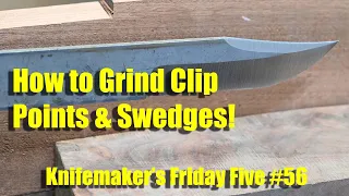 Grinding Clip Points and Swedges on Knives -- Knife Maker's Friday Five #56