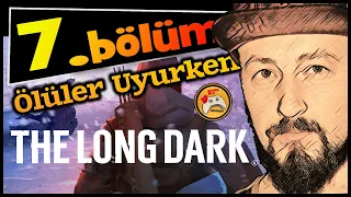 THE LONG DARK - Ölüler Uyurken (2. Deneme) #7 Boz Ananın Evi (Mücadele Modu)