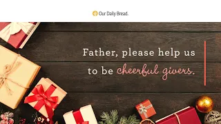 Cheerful Giver | Audio Reading | Our Daily Bread Devotional | December 6, 2021