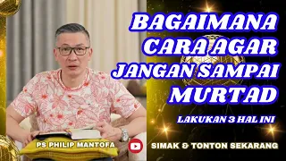 BAGAIMANA CARA AGAR JANGAN SAMPAI MURTAD #saatteduh #philipmantofa #renungan #gms #gbi #motivasi