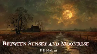 Between Sunset and Moonrise by R H Malden