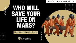 Who Will Save Your Life on Mars? | First Responders In Space