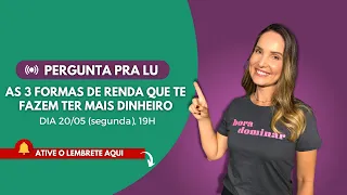 Pergunta pra Lu #285: As 3 formas de renda que te fazem ter mais dinheiro