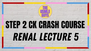 USMLE Guys Step 2 CK Crash Course: Renal Lecture 5