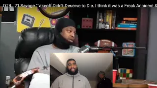 21 Savage 'Takeoff Didn't Deserve to Die. I think it was a Freak Accident & an Eye Opener| Reaction