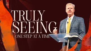 Truly Seeing, One Step at a Time - Pastor Jonathan Falwell