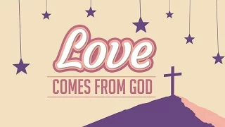 Love Comes From God | VALENTINE'S DAY