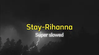 Stay - Rihanna [super slowed+reverb]