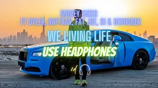 MONEY KICKS - WE LIVING LIFE ft DYLER, RAFTAAR, FAT JOE, S1 & DESIIGNER (8D audio)