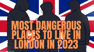 MOST DANGEROUS PLACES TO LIVE IN LONDON IN 2023