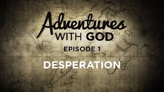 Adventures With God - Episode 01 - Desperation