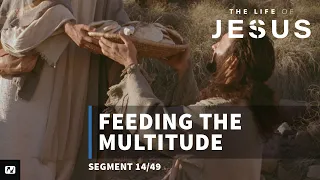 Feeding the Multitude | The Life of Jesus | #14