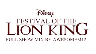 Festival of the Lion King - Full Show Mix by AwesomeM12