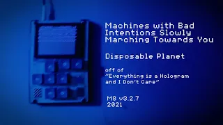 Machines with Bad Intentions Slowly Marching Towards You ~ Disposable Planet ~ #chiptune #m8tracker