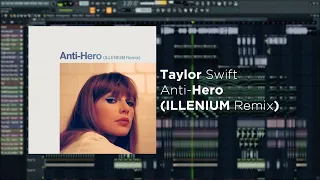 Taylor Swift - Anti-Hero (ILLENIUM Remix) [remake + FREE FLP]