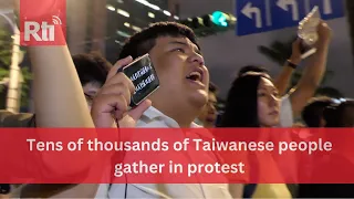 Why Taiwanese people are protesting at the Legislature | Taiwan News | RTI