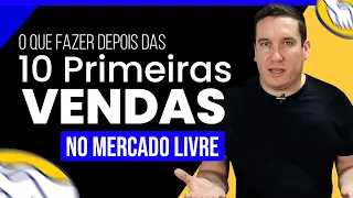 FIZ AS 10 PRIMEIRAS VENDAS NO MERCADO LIVRE, E AGORA?