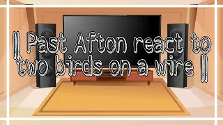 ||Past afton react to two birds on a wire||Terrence and Michael afton backstory||(4/6)||