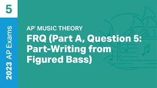 5 | FRQ (Part A, Question 5: Part-Writing from Figured Bass) | Practice Sessions | AP Music Theory