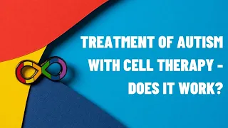 Treatment of Autism with Cell Therapy - does it work?